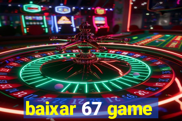 baixar 67 game